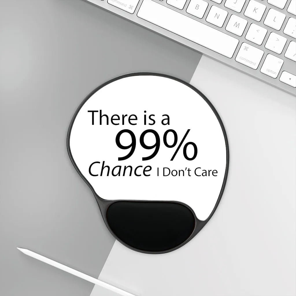 There is a 99% Chance I Don't Care Mouse Pad With Wrist Rest