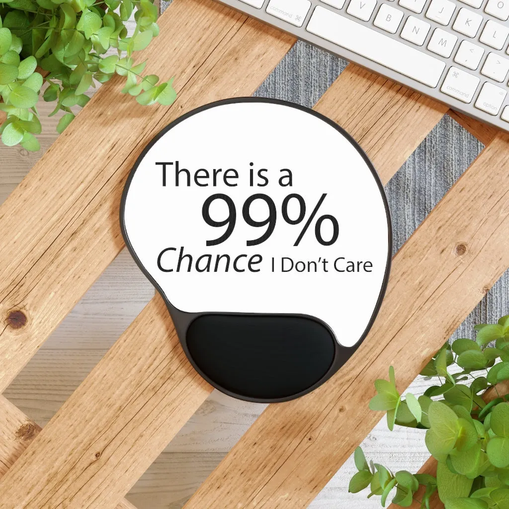 There is a 99% Chance I Don't Care Mouse Pad With Wrist Rest